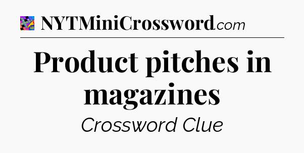 Product pitches in magazines Crossword Clue