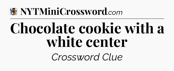 Chocolate cookie with a white center Crossword Clue