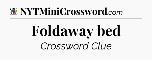 Foldaway bed Crossword Clue
