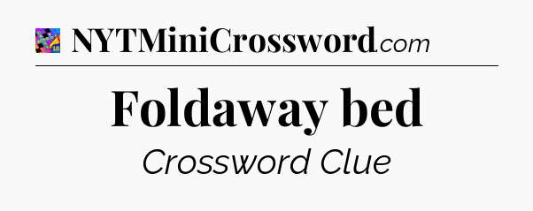Foldaway bed Crossword Clue