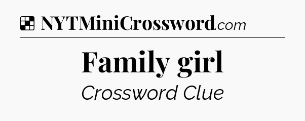 Solution: Family girl - NYT Crossword