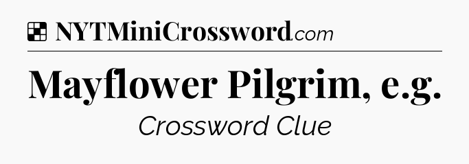 Solution: Mayflower Pilgrim, e.g - NYT Crossword