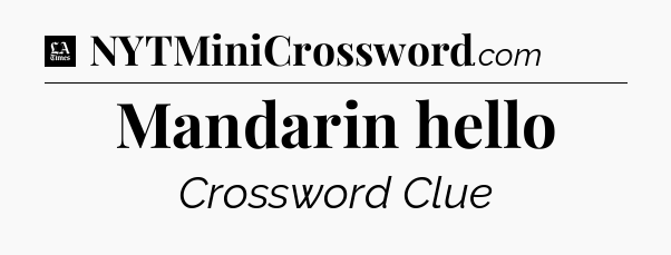 Mandarin hello - LA Times Crossword