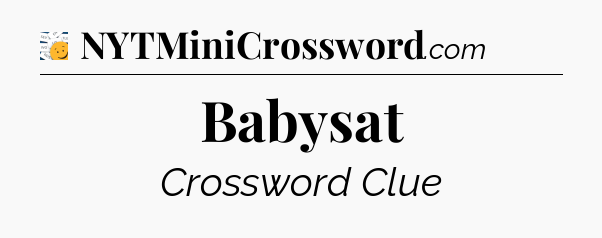 Babysat - 7 Little Words