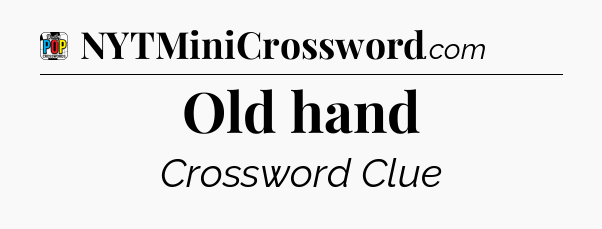 Old hand Crossword Clue