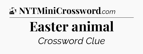 Easter animal - Daily Themed Mini Crossword