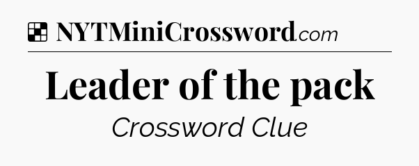 Solution: Leader of the pack - NYT Crossword
