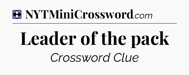 Solution: Leader of the pack - NYT Mini Crossword