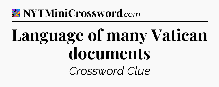 Language of many Vatican documents Crossword Clue
