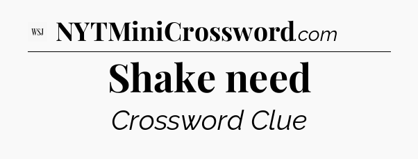 Shake need - WSJ Crossword