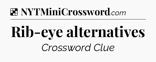 Solution: Rib-eye alternatives - NYT Crossword