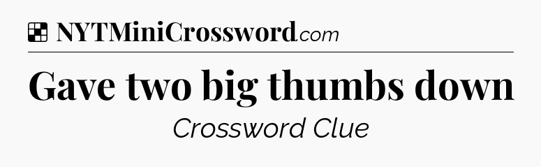 Solution: Gave two big thumbs down - NYT Crossword
