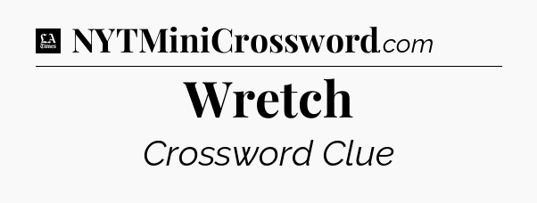 Wretch - LA Times Crossword