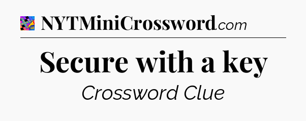Secure with a key Crossword Clue