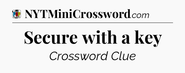 Secure with a key Crossword Clue