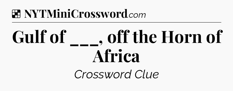 Solution: Gulf of ___, off the Horn of Africa - NYT Crossword