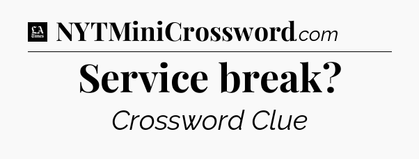 Service break - LA Times Crossword