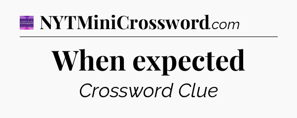When expected - Thomas Joseph Crossword