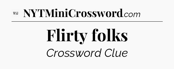 Flirty folks - WSJ Crossword