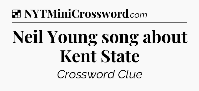 Solution: Neil Young song about Kent State - NYT Crossword