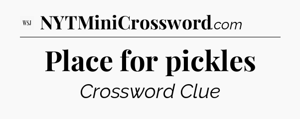 Place for pickles - WSJ Crossword