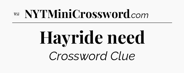 Hayride need - WSJ Crossword