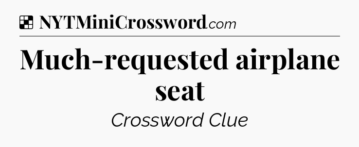 Solution: Much-requested airplane seat - NYT Crossword