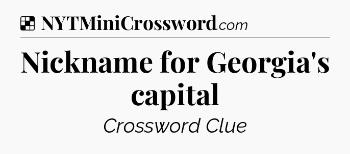 Solution: Nickname for Georgia's capital - NYT Crossword