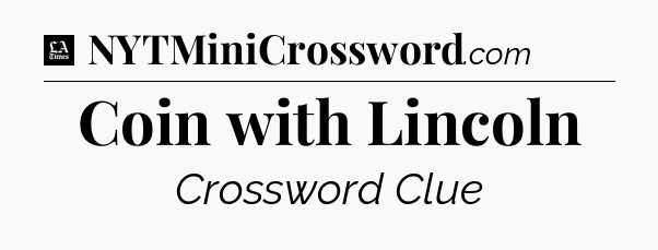Coin with Lincoln - LA Times Crossword