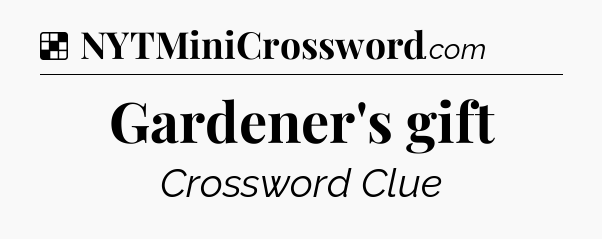 Solution: Gardener's gift - NYT Crossword