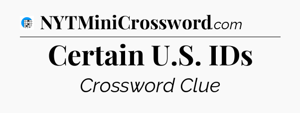 Certain U.S. IDs Crossword Clue