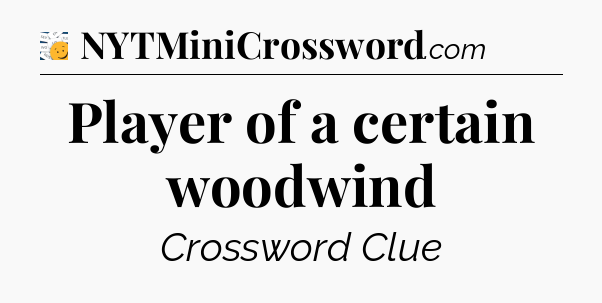 Player of a certain woodwind - 7 Little Words
