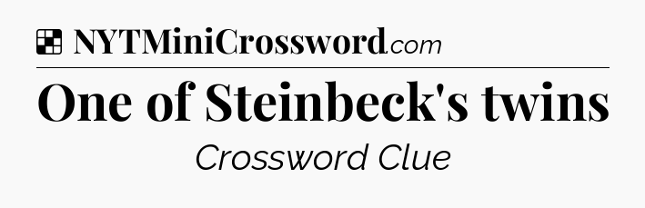Solution: One of Steinbeck's twins - NYT Crossword