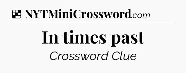 Solution: In times past - NYT Crossword