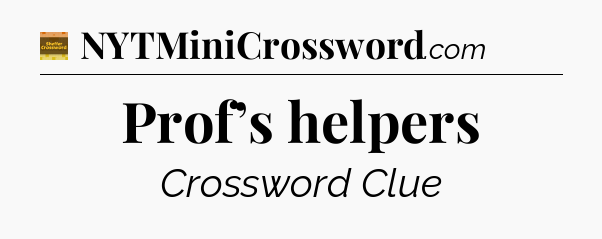 Prof’s helpers crossword clue Eugene Sheffer