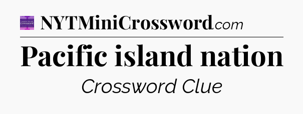 Pacific island nation - Thomas Joseph Crossword
