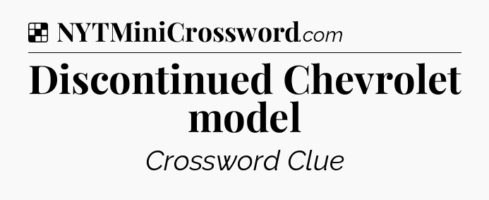 Solution: Discontinued Chevrolet model - NYT Crossword