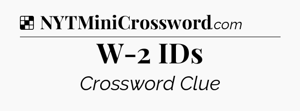 Solution: W-2 IDs - NYT Crossword