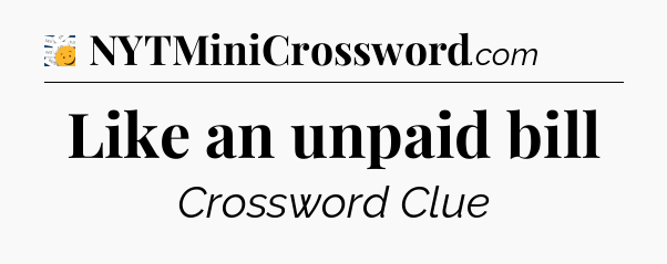 Like an unpaid bill - 7 Little Words
