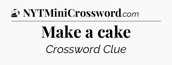 Make a cake - Daily Themed Classic Crossword