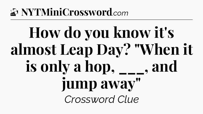 How do you know it's almost Leap Day? 