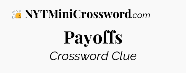 Payoffs - 7 Little Words