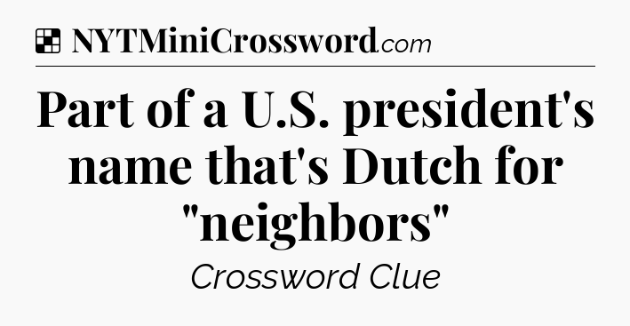 Solution: Part of a U.S. president's name that's Dutch for 