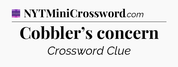 Cobbler’s concern - Thomas Joseph Crossword