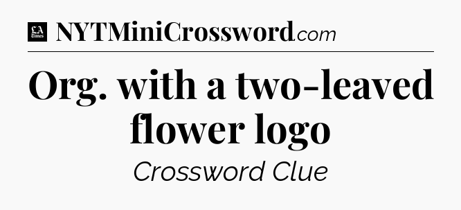 Org. with a two-leaved flower logo - LA Times Crossword