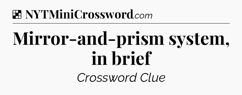 Solution: Mirror-and-prism system, in brief - NYT Crossword