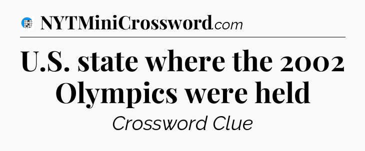 U.S. state where the 2002 Olympics were held Crossword Clue