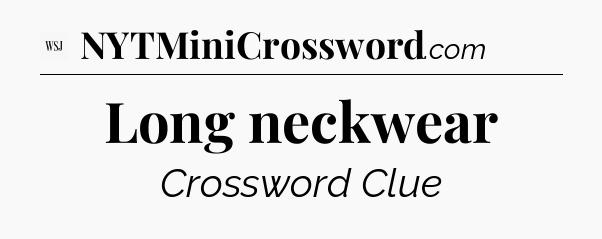 Long neckwear - WSJ Crossword
