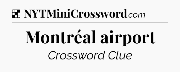 Solution: Montréal airport - NYT Crossword
