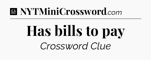Has bills to pay - LA Times Crossword
